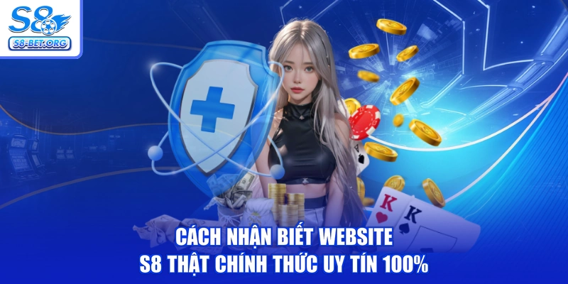 Cách nhận biết website S8 thật chính thức uy tín 100%