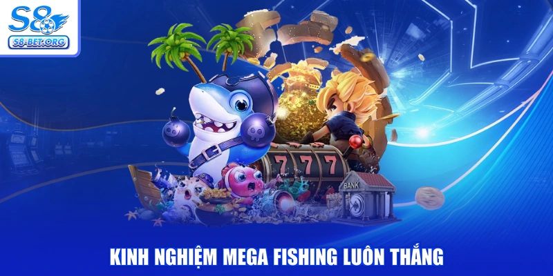 Kinh nghiệm mega fishing luôn thắng