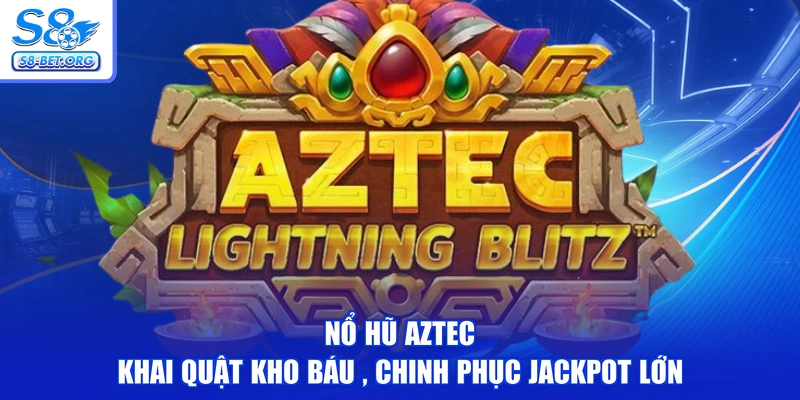 Nổ Hũ Aztec - Khai Quật Kho Báu , Chinh Phục Jackpot Lớn